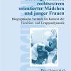 Lebensgeschichten Rechtsextrem Orientierter Mdchen Und Junger Frauen: Biografische Verlufe Im Kontext Der Familien- Und Gruppendynamik
