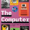 The Computer. A History From The 17th Century To Today. Ediz. Inglese, Francese E Tedesca