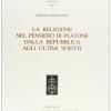 La Religione Nel Pensiero Di Platone. Vol. 2 - Dalla Repubblica Agli Ultimi Scritti