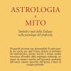Astrologia E Mito. Simboli E Miti Dello Zodiaco Nella Psicologia Del Profondo