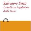 Salvatore Settis. La bellezza ingabbiata dallo Stato