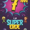 7 Anni E Gi� Supereroe: Diario Per Bambino Di 7 Anni, Quaderno E Libro Da Disegno E Scrittura, Idea Regalo Di Compleanno Per Bambini Di 7 Anni