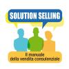 Solution Selling. Il Manuale Della Vendita Consulenziale