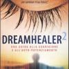 Dreamhealer 2. Una Guida Alla Guarigione E All'auto-potenziamento