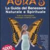 Aura 8. La Guida Del Benessere Naturale E Spirituale. Tutte Le Informazioni. Antologia E Indirizzi Web