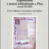 Legislazione e prassi istituzionale a Pisa (secoli XI-XIII). Una tradizione normativa esemplare