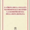 La Prova Della Nullit Matrimoniale Secondo La Giurisprudenza Della Rota Romana. Studi Giuridici. Vol. 91