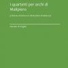 I Quartetti Per Archi Di Malipiero. Storia, Poetica E Percorsi D'analisi