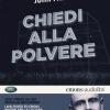 Chiedi Alla Polvere Letto Da Rolando Ravello. Audiolibro. Cd Audio Formato Mp3