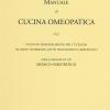Manuale Di Cucina Omeopatica. Studiato Principalmente Per L'utilizzo Da Parte Di Persone Sotto Trattamento Omeopatico