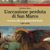 L'occasione Perduta Di San Marco. Venezia Alla Conquista Dell'italia, 1381-1484
