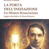 La Porta Dell'iniziazione. Un Mistero Rosacrociano