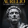 Marco Aurelio. Il Codice Dell'uomo Stoico