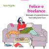 Felice e freelance. Manuale di sopravvivenza fuori dal posto fisso