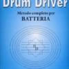 Drum driver. Metodo completo per batteria