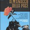Almanacco Della Pace. Donne, Uomini, Storie, Miti, Simboli, Film E Canzoni Che Hanno Offerto Una Possibilit Alla Pace