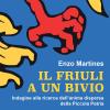Il Friuli A Un Bivio. Indagine Alla Ricerca Dell'anima Dispersa Della Piccola Patria