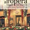 All'opera. Viaggio Nei Teatri Di Livorno / Lucca / Pisa / Torre Del Lago