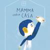Mamma Cerca Casa. Ediz. Illustrata