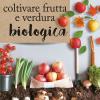 Coltivare frutta e verdura biologica