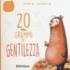 20 Grammi Di Gentilezza. Storie In Punta Di Piedi. Ediz. A Colori