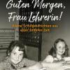 Guten Morgen, Frau Lehrerin. Kleine Schulgeschichten Aus Einer Anderen Zeit