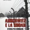 Auschwitz E La Shoah. Storia Per Immagini Dell'olocausto (1933-1945). Ediz. Illustrata