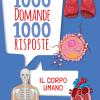 Il corpo umano. 1000 domande 1000 risposte