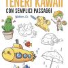 Come Disegnare Teneri Kawaii Con Semplici Passaggi. Ediz. Illustrata