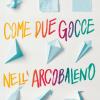 Come due gocce nell'arcobaleno