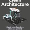 Clean Architecture. Guida Per Diventare Abili Progettisti Di Architetture Software