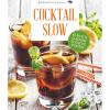 Cocktail Slow. 45 ricette classiche, 52 ricette d'autore
