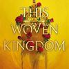 This Woven Kingdom: The Brand New Ya Fantasy Series From The Author Of Tiktok Made Me Buy It Sensation, Shatter Me