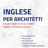 Inglese Per Architetti. Manuale Di Inglese Tecnico Per Architetti, Ingegneri Civili, Urbanisti E Geometri