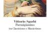 Parmigianino Tra Classicismo E Manierismo. Ediz. Illustrata