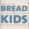Bread & kids. Fare il pane in casa con i pi piccoli