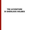 Tre avventure di Sherlock Holmes. Ediz. a caratteri grandi