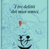 I Tre Delitti Dei Miei Amici