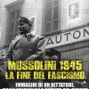 Mussolini 1945: La Fine Del Fascismo. Immagini Di Un Dittatore, Dalle Origini Alla Caduta Del Regime