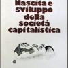 Nascita e sviluppo della societ capitalistica