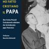 Ho Fatto Cristiano Il Papa. Don Enrico Pozzoli Il Missionario Salesiano Che Ha Battezzato Papa Francesco