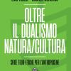 Oltre Il Dualismo Natura/cultura. Sfide Teoretiche Per L'antropocene