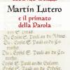 Martin Lutero E Il Primato Della Parola