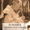 o Maria, Mamma Dolcissima. Padre Pio E La Madonna