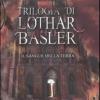 Il Sangue Della Terra. Trilogia Di Lothar Basler