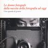 Le Donne Fotografe Dalla Nascita Della Fotografia Ad Oggi. Uno Sguardo Di Genere
