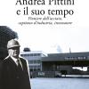 Andrea Pittini E Il Suo Tempo. Pioniere Dell'acciaio, Capitano D'industria, Innovatore