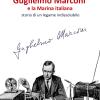Guglielmo Marconi E La Marina Italiana. Storia Di Un Legame Indissolubile