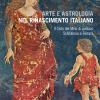Arte E Astrologia Nel Rinascimento Italiano. Il Ciclo Dei Mesi Di Palazzo Schifanoia A Ferrara