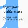Migrazioni Mediterranee. Un Mare In Cui Si  Riflesso Il Mondo